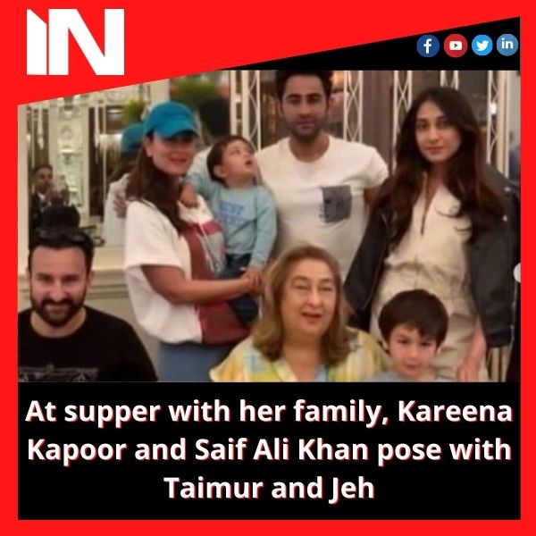 At supper with her family, Kareena Kapoor and Saif Ali Khan pose with Taimur and Jeh
