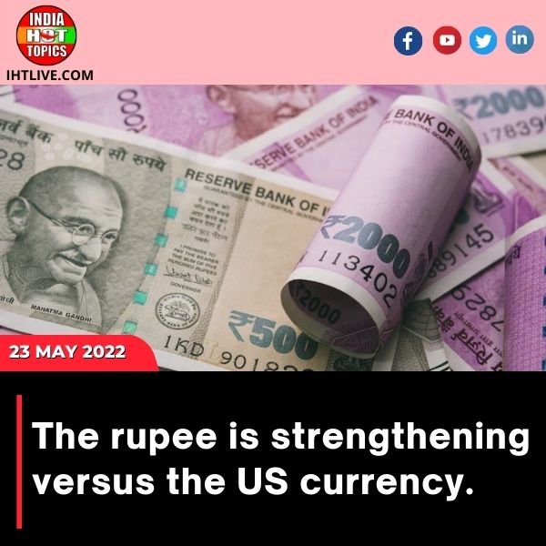The rupee is strengthening versus the US currency.