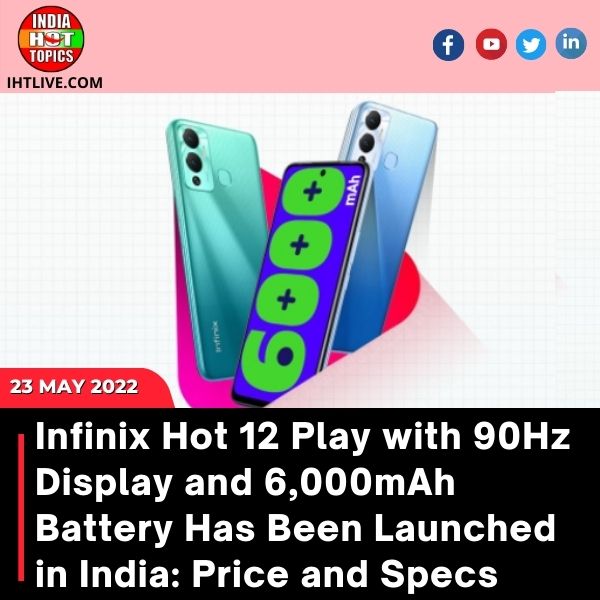 Infinix Hot 12 Play with 90Hz Display and 6,000mAh Battery Has Been Launched in India: Price and Specs