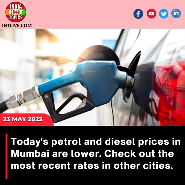 Today’s petrol and diesel prices in Mumbai are lower. Check out the most recent rates in other cities.