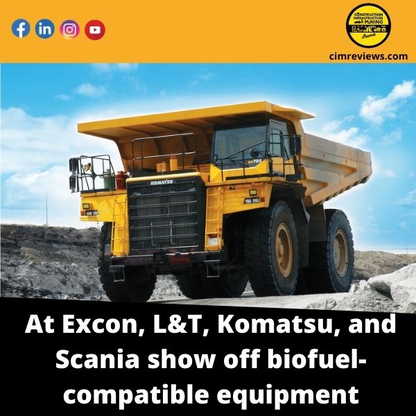 At Excon, L&T, Komatsu, and Scania show off biofuel-compatible equipment