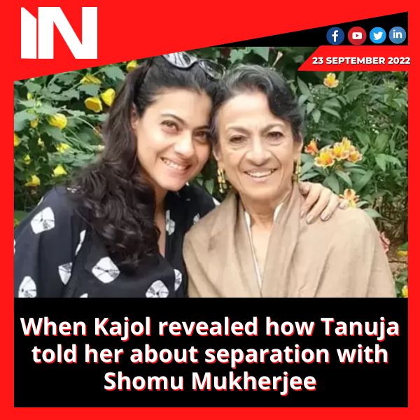 When Kajol revealed how Tanuja told her about separation with Shomu Mukherjee