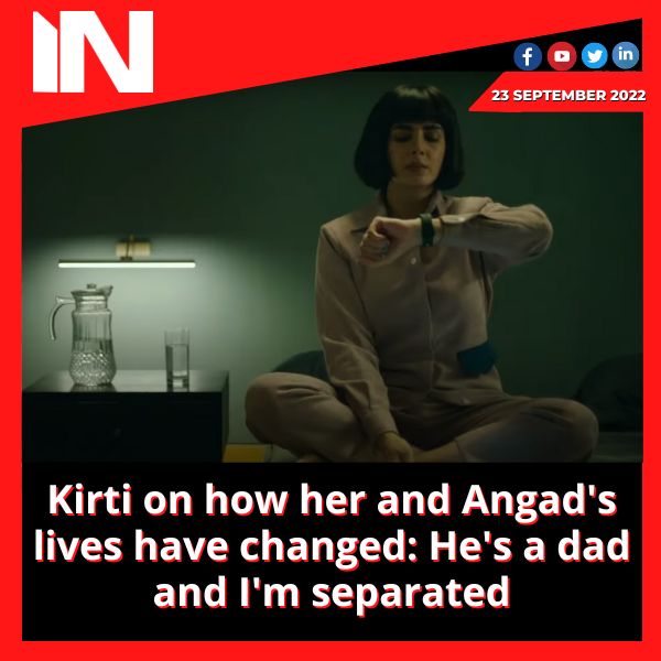 Kirti on how her and Angad’s lives have changed: He’s a dad and I’m separated