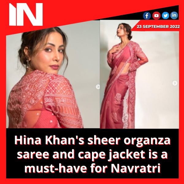 Hina Khan’s sheer organza saree and cape jacket is a must-have for Navratri