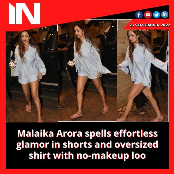 Malaika Arora spells effortless glamor in shorts and oversized shirt with no-makeup look