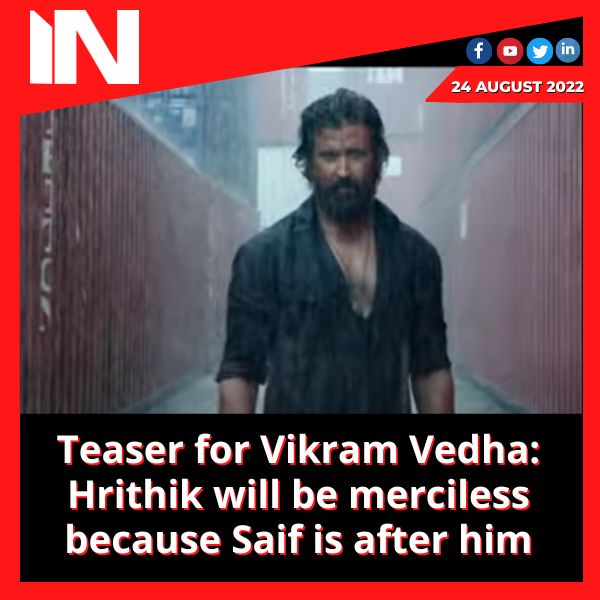 Teaser for Vikram Vedha: Hrithik will be merciless because Saif is after him