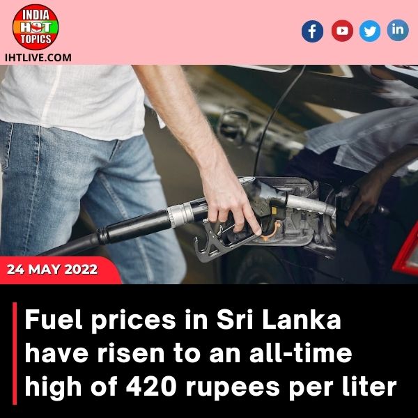 Fuel prices in Sri Lanka have risen to an all-time high of 420 rupees per liter