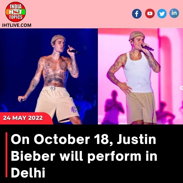 On October 18, Justin Bieber will perform in Delhi