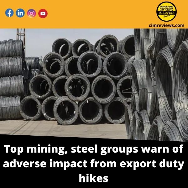 Top mining, steel groups warn of adverse impact from export duty hikes