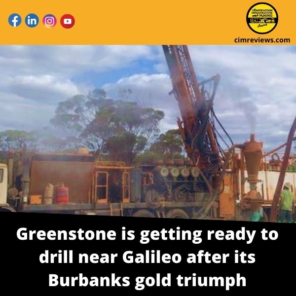 Greenstone is getting ready to drill near Galileo after its Burbanks gold triumph