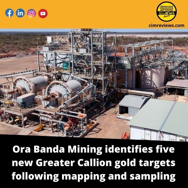 Ora Banda Mining identifies five new Greater Callion gold targets following mapping and sampling