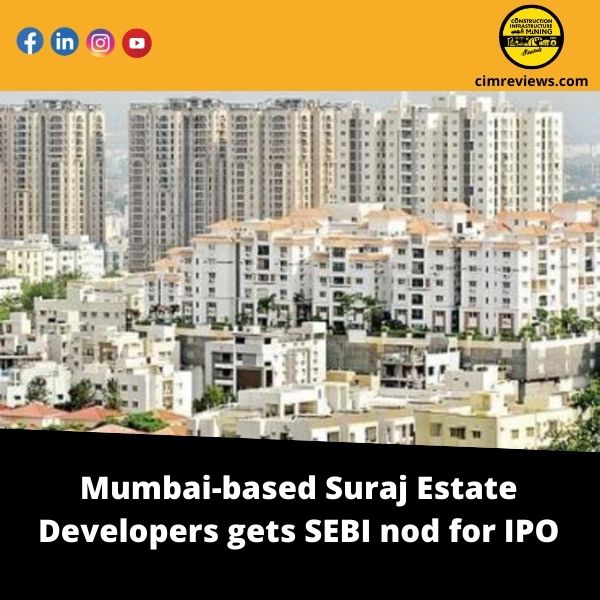 Mumbai-based Suraj Estate Developers gets SEBI nod for IPO