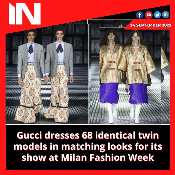Gucci dresses 68 identical twin models in matching looks for its show at Milan Fashion Week