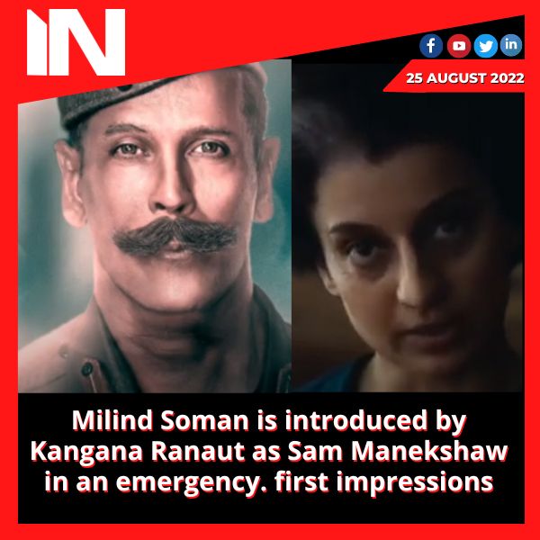 Milind Soman is introduced by Kangana Ranaut as Sam Manekshaw in an emergency. first impressions