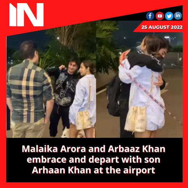 Malaika Arora and Arbaaz Khan embrace and depart with son Arhaan Khan at the airport
