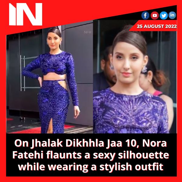 On Jhalak Dikhhla Jaa 10, Nora Fatehi flaunts a sexy silhouette while wearing a stylish outfit