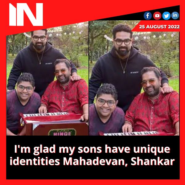 I’m glad my sons have unique identities  Mahadevan, Shankar