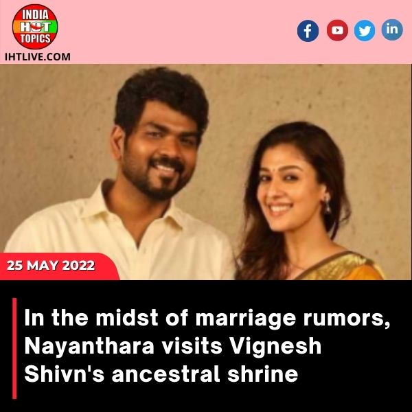 In the midst of marriage rumors, Nayanthara visits Vignesh Shivn’s ancestral shrine.
