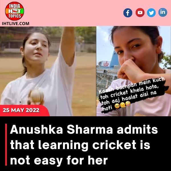 Anushka Sharma admits that learning cricket is not easy for her.