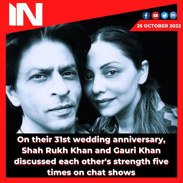 On their 31st wedding anniversary, Shah Rukh Khan and Gauri Khan discussed each other’s strength five times on chat shows.