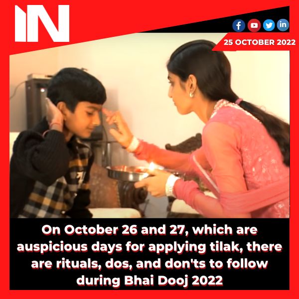 On October 26 and 27, which are auspicious days for applying tilak, there are rituals, dos, and don’ts to follow during Bhai Dooj 2022.