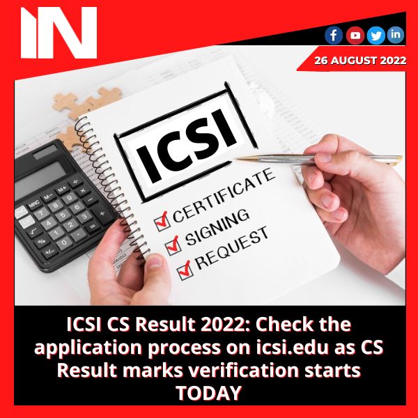 ICSI CS Result 2022: Check the application process on icsi.edu as CS Result marks verification starts TODAY.