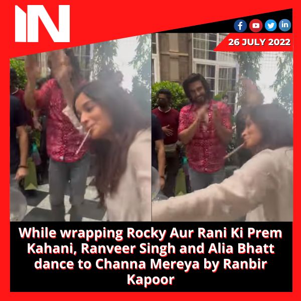 While wrapping Rocky Aur Rani Ki Prem Kahani, Ranveer Singh and Alia Bhatt dance to Channa Mereya by Ranbir Kapoor.