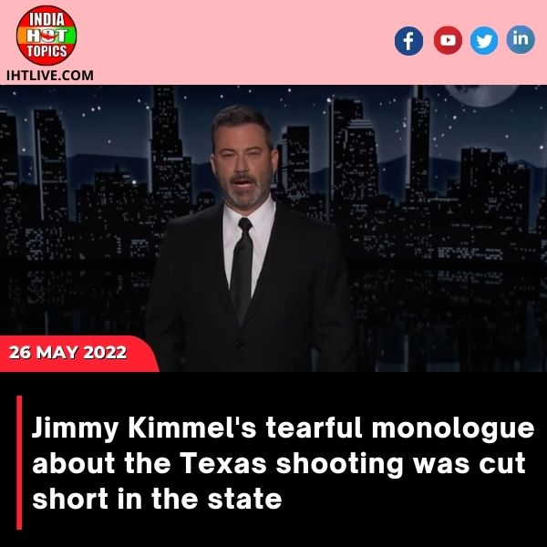Jimmy Kimmel’s tearful monologue about the Texas shooting was cut short in the state