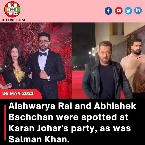 Aishwarya Rai and Abhishek Bachchan were spotted at Karan Johar’s party, as was Salman Khan.