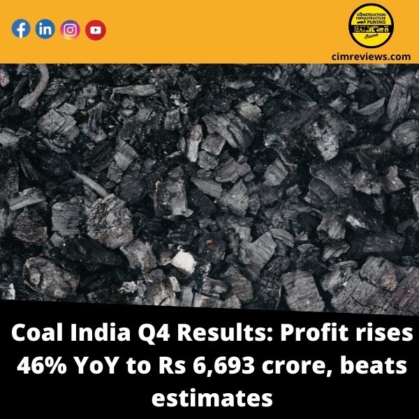 Coal India Q4 Results: Profit rises 46% YoY to Rs 6,693 crore, beats estimates