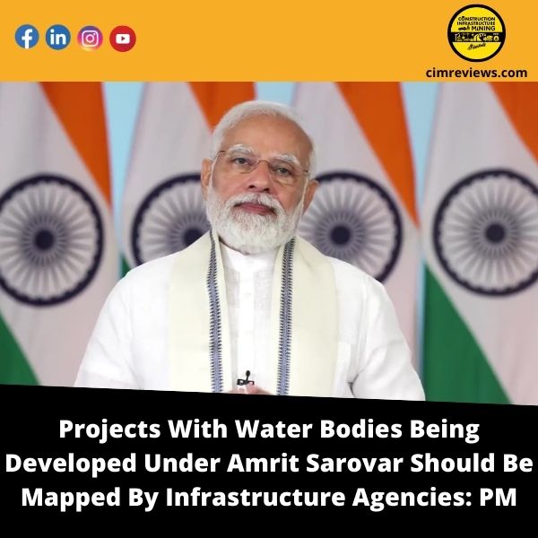 Projects With Water Bodies Being Developed Under Amrit Sarovar Should Be Mapped By Infrastructure Agencies: PM