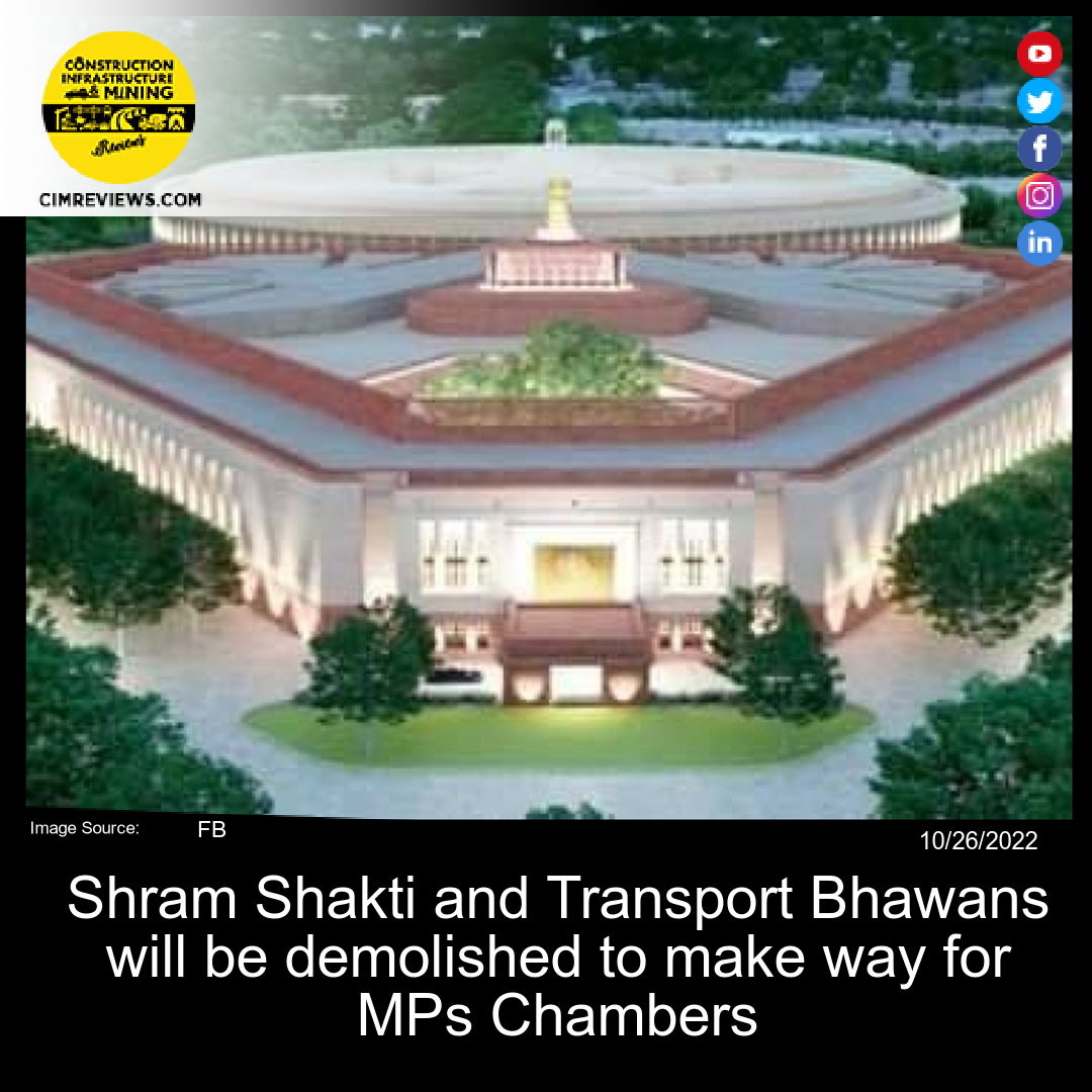 Shram Shakti and Transport Bhawans will be demolished to make way for MPs Chambers