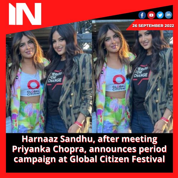 Harnaaz Sandhu, after meeting Priyanka Chopra, announces period campaign at Global Citizen Festival