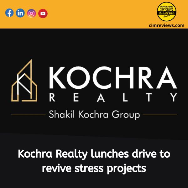 Kochra Realty launches drive to revive stress projects