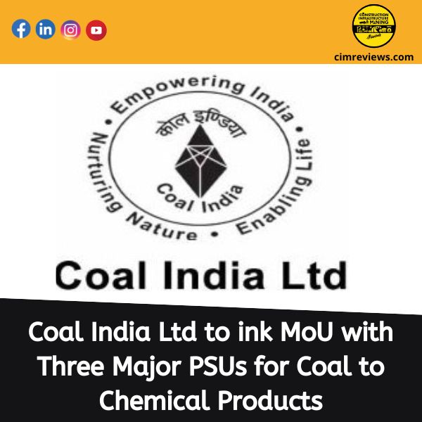 Coal India Ltd to ink MoU with Three Major PSUs for Coal to Chemical Products