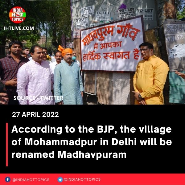 According to the BJP, the village of Mohammadpur in Delhi will be renamed Madhavpuram