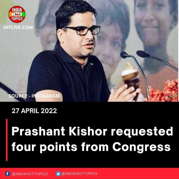 Prashant Kishor requested four points from Congress