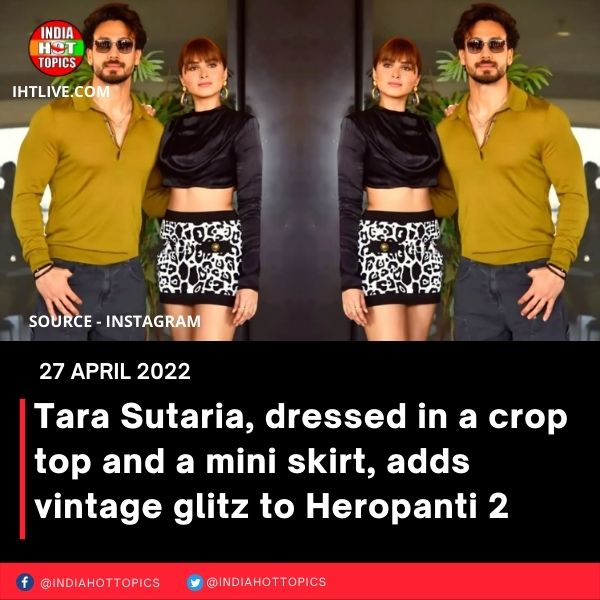 Tara Sutaria, dressed in a crop top and a mini skirt, adds vintage glitz to Heropanti 2