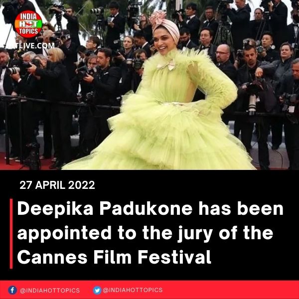 Deepika Padukone has been appointed to the jury of the Cannes Film Festival
