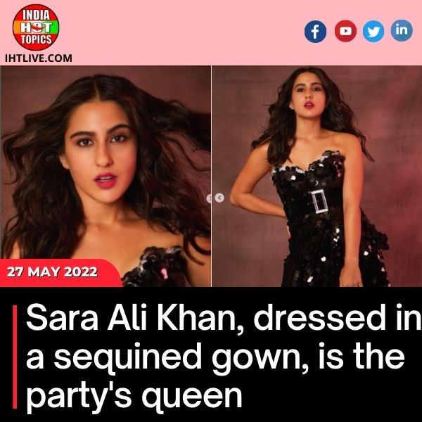 Sara Ali Khan, dressed in a sequined gown, is the party’s queen.