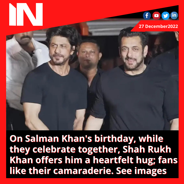On Salman Khan’s birthday, while they celebrate together, Shah Rukh Khan offers him a heartfelt hug; fans like their camaraderie.