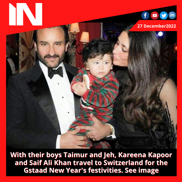 With their boys Taimur and Jeh, Kareena Kapoor and Saif Ali Khan travel to Switzerland for the Gstaad New Year’s festivities.