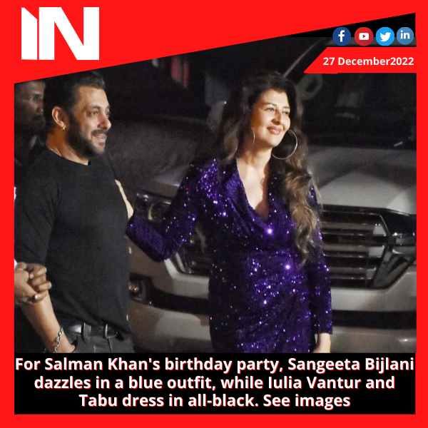 For Salman Khan’s birthday party, Sangeeta Bijlani dazzles in a blue outfit, while Iulia Vantur and Tabu dress in all-black.