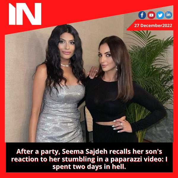 After a party, Seema Sajdeh recalls her son’s reaction to her stumbling in a paparazzi video: I spent two days in hell.