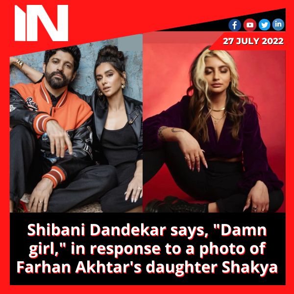 Shibani Dandekar says, “Damn girl,” in response to a photo of Farhan Akhtar’s daughter Shakya