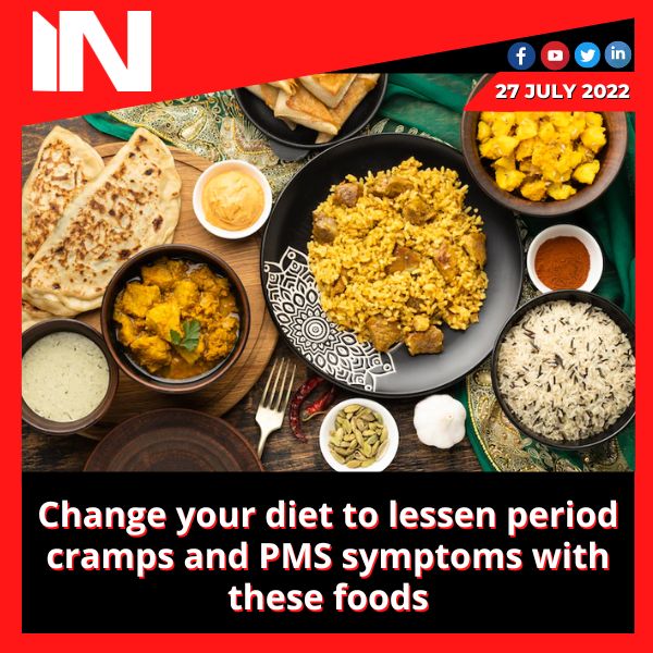 Change your diet to lessen period cramps and PMS symptoms with these foods