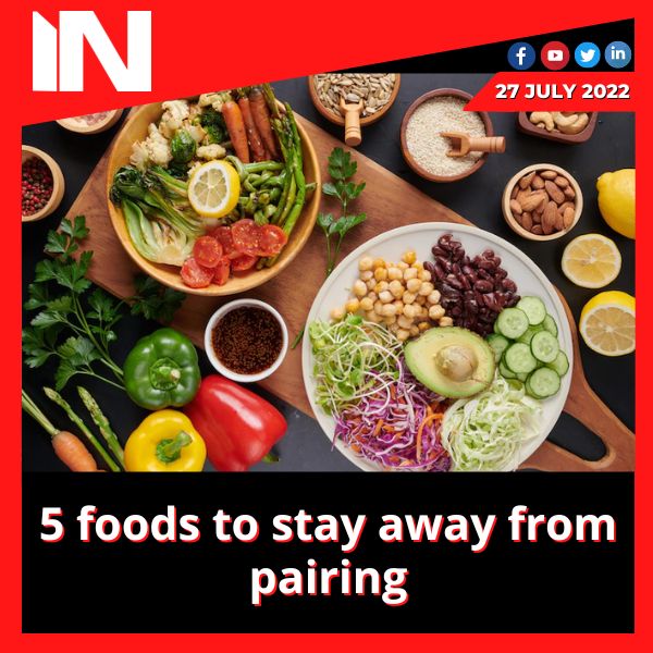 5 foods to stay away from pairing