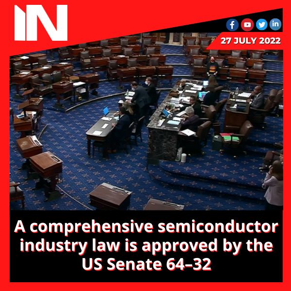 A comprehensive semiconductor industry law is approved by the US Senate 64–32