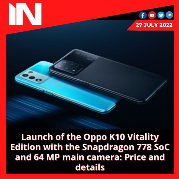 Launch of the Oppo K10 Vitality Edition with the Snapdragon 778 SoC and 64 MP main camera: Price and details