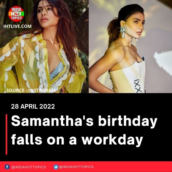 Samantha’s birthday falls on a workday